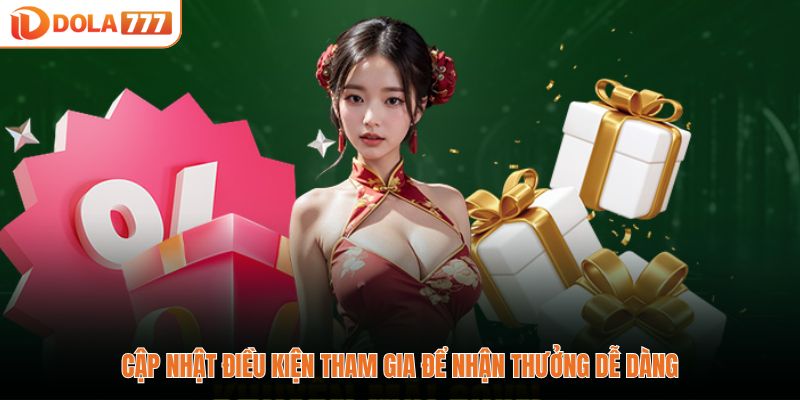 Cập nhật điều kiện tham gia để nhận thưởng dễ dàng