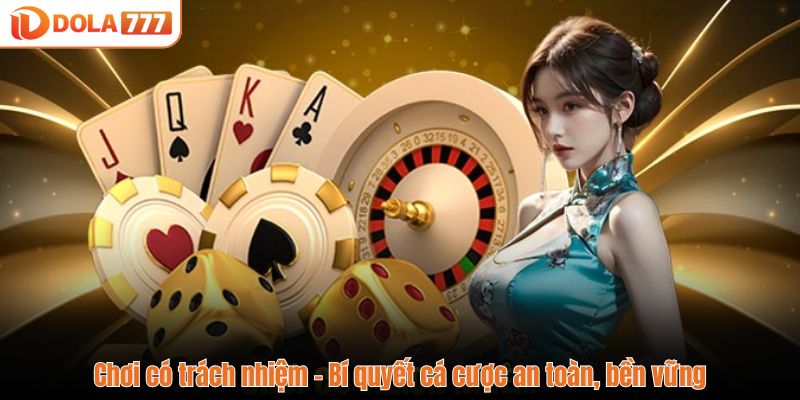 Chơi có trách nhiệm - Bí quyết cá cược an toàn, bền vững