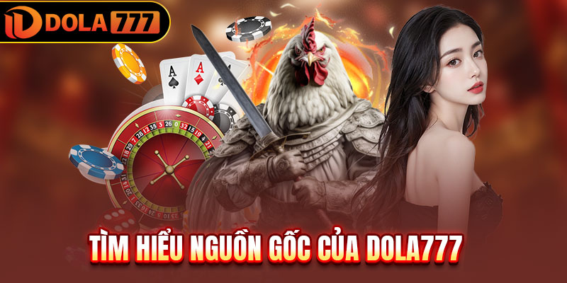 Tìm hiểu nguồn gốc của DOLA777