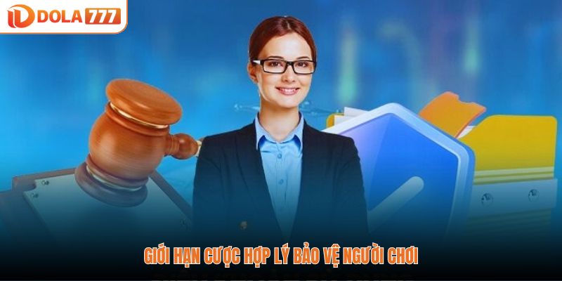 Giới hạn cược hợp lý bảo vệ người chơi